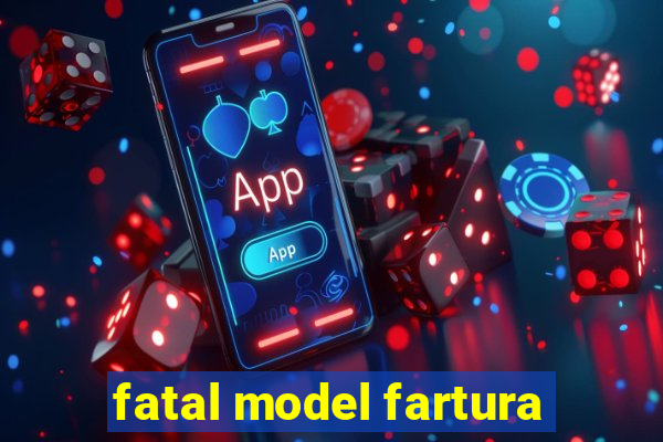 fatal model fartura